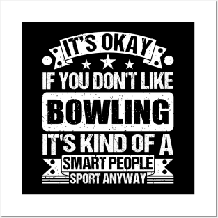 It's Okay If You Don't Like Bowling It's Kind Of A Smart People Sports Anyway Bowling Lover Posters and Art